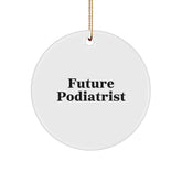 Funny Future Podiatrist Circle Ornament, Gifts from Friends for Podiatrist, Christmas Unique Podiatrist Gifts - Image 1